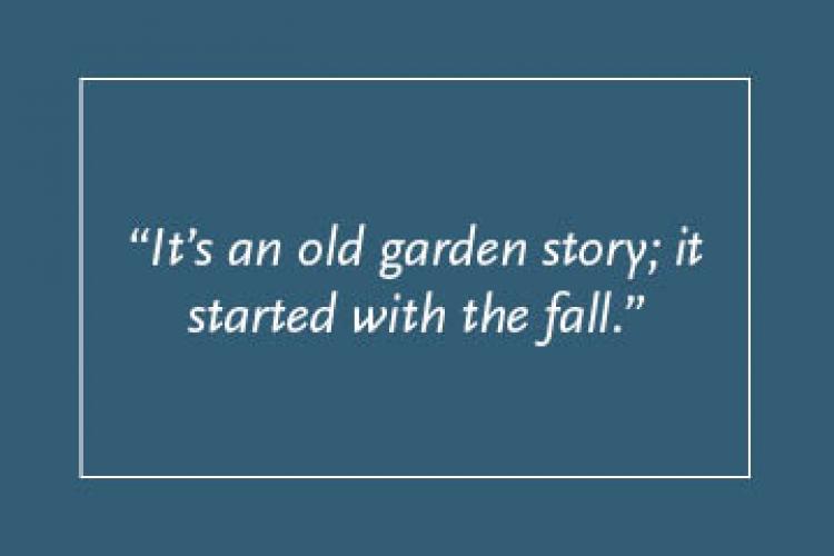 Dark blue background with light blue text inside a light blue border: “It’s an old garden story; it started with the fall."